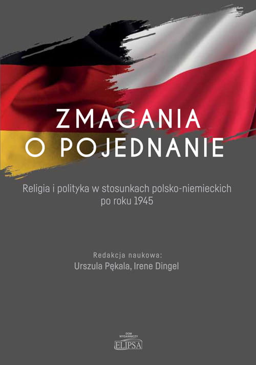 ||POLECAMY|| Publikacja „Zmagania o pojednanie. Religia i polityka w stosunkach polsko-niemieckich po roku 1945”